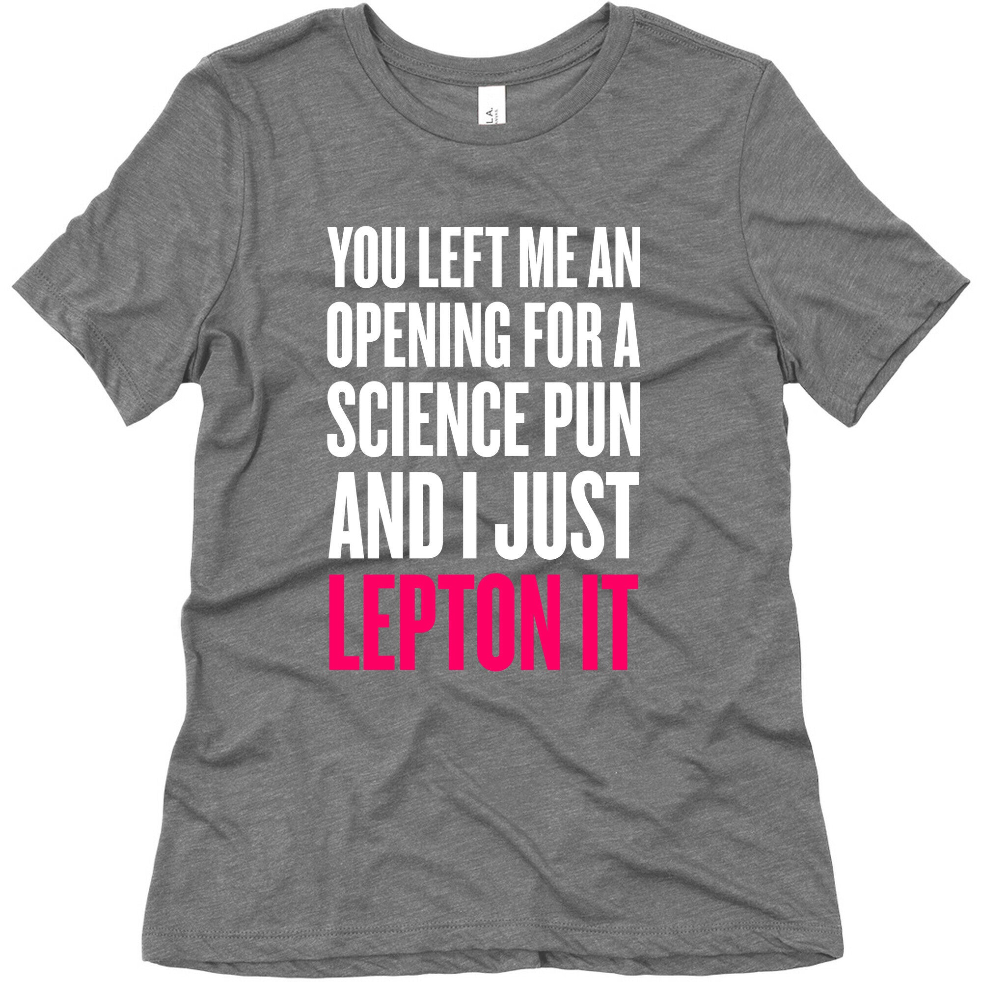 You Left Me An Opening For A Science Pun Women's Triblend Tee